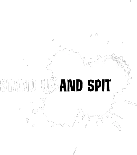  Stand Up And Spit Digital Drama Stand Up And Spit Png Spit Png