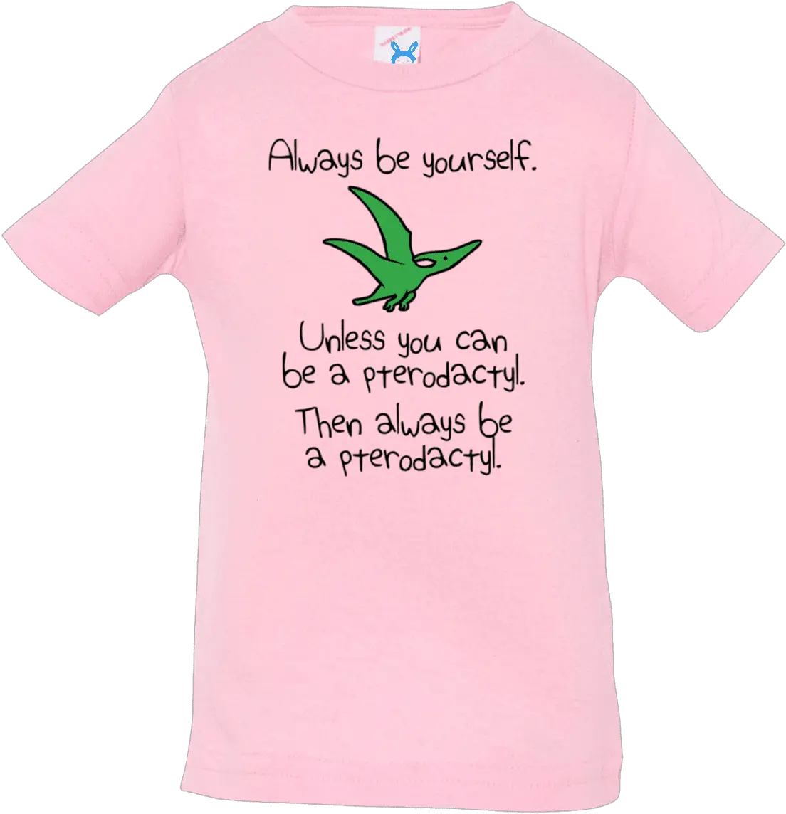  Always Be Yourself Unless You Can A Pterodactyl Funny Dinosaur Infant T Shirt Active Shirt Png Pterodactyl Png