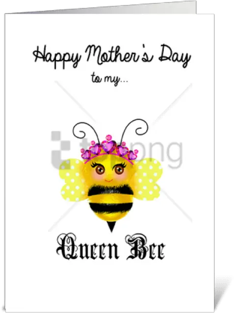  Png Queen Mother Bee Greeting Card Happy Mothers Day Queen Queen Bee Png