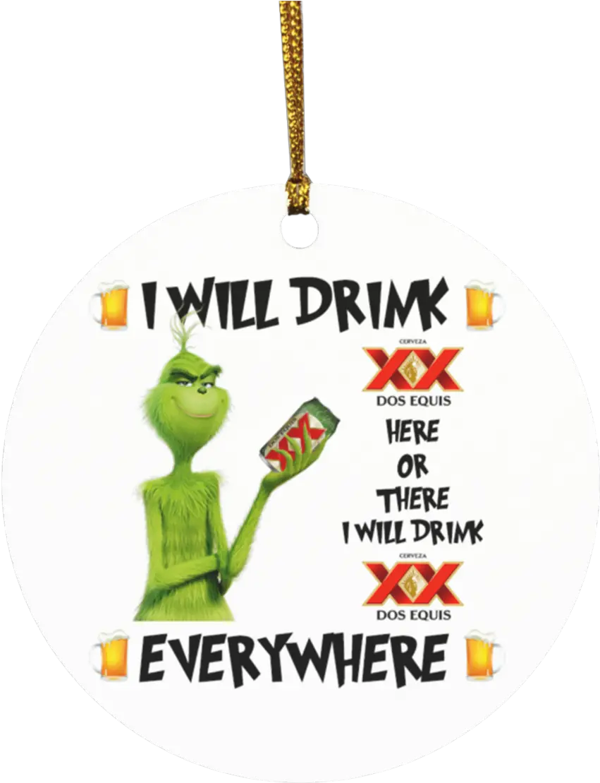  Grinch I Will Drink Dos Equis Here And There Everywhere Grinch I Will Drink Coor Light Png Dos Equis Logo Png