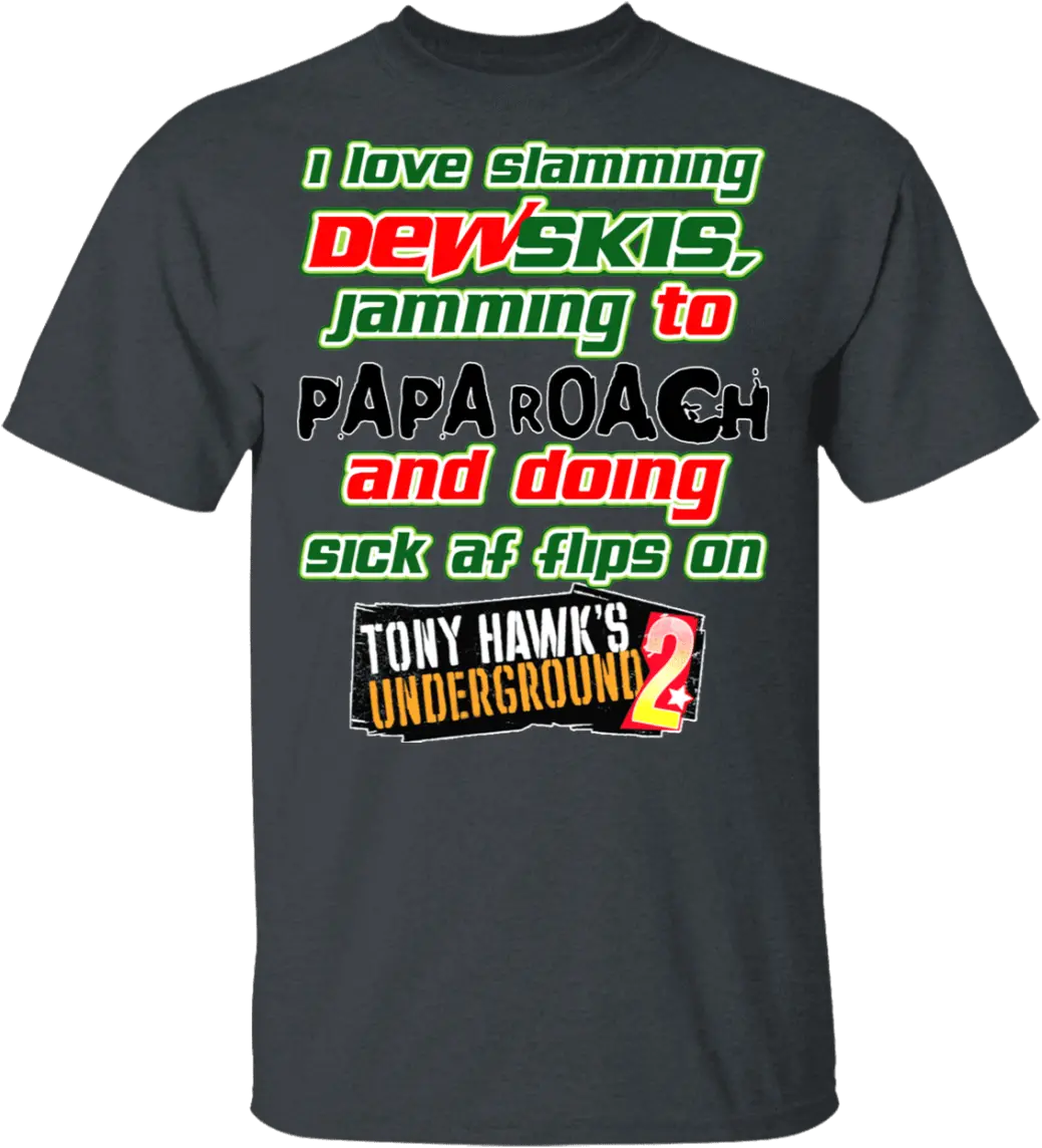  I Love Slamming Dewskis Jamming To Papa Roach And Doing Sick Shirts Hoodies Tony Underground 2 Png Tony Hawk Png