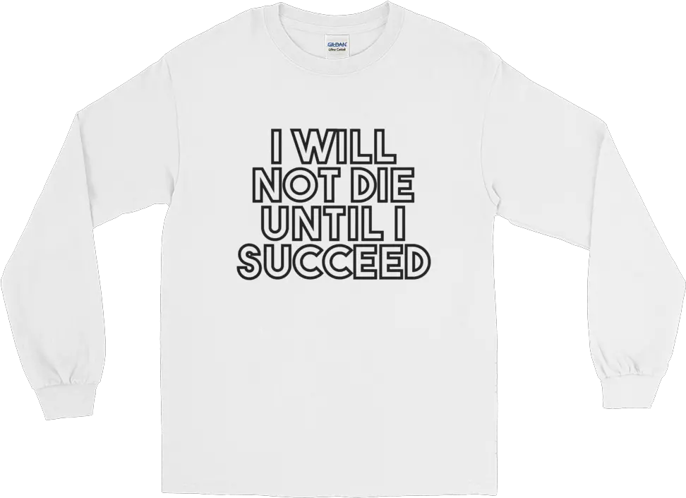  I Will Not Die Until Succeed Long Sleeve Gender Neutral U2014 Baltimore Youth Arts Png Die Png