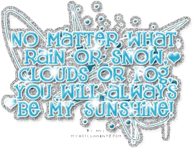  No Matter What Rain Or Snow Clouds No Matter What You Will Always Be My Sunshine Png Transparent Fog Gif