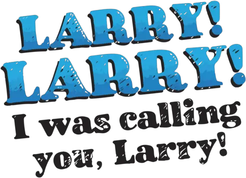  Calling Larry T Shirt Larry Larry I Was Calling You Larry Impractical Jokers Tshirt Impractical Joker Logo Png The Jokers Logo