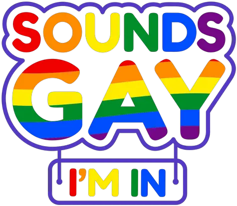  Sounds Gay Im In Badge Transparent Png U0026 Svg Vector Gay Png Gay Icon Mug