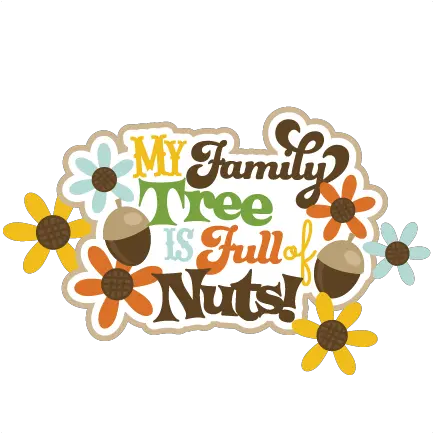  Nuts Svg Scrapbook Title My Family Tree Is Full Of Nuts Png Family Tree Png