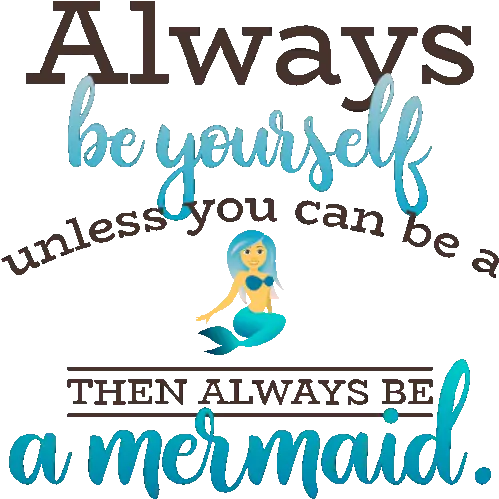  Always Be Yourself Unless You Can A Tehn Language Png Mermaid Icon To Help You