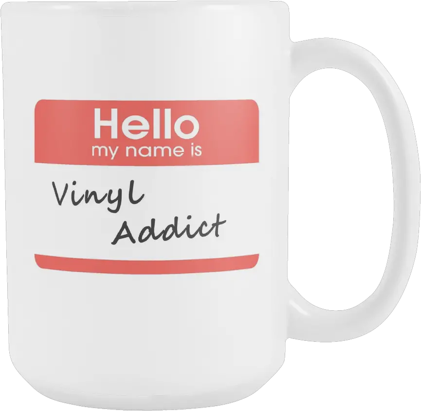  Hello My Name Is Vinyl Addict Support Group Coffee Mug Vinyl Addict Beer Stein Png Hello My Name Is Png