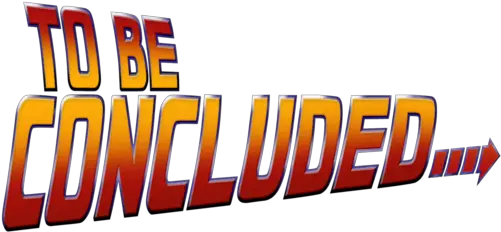  Future Png Transparent Image Concluded Back To The Future To Be Continued Png