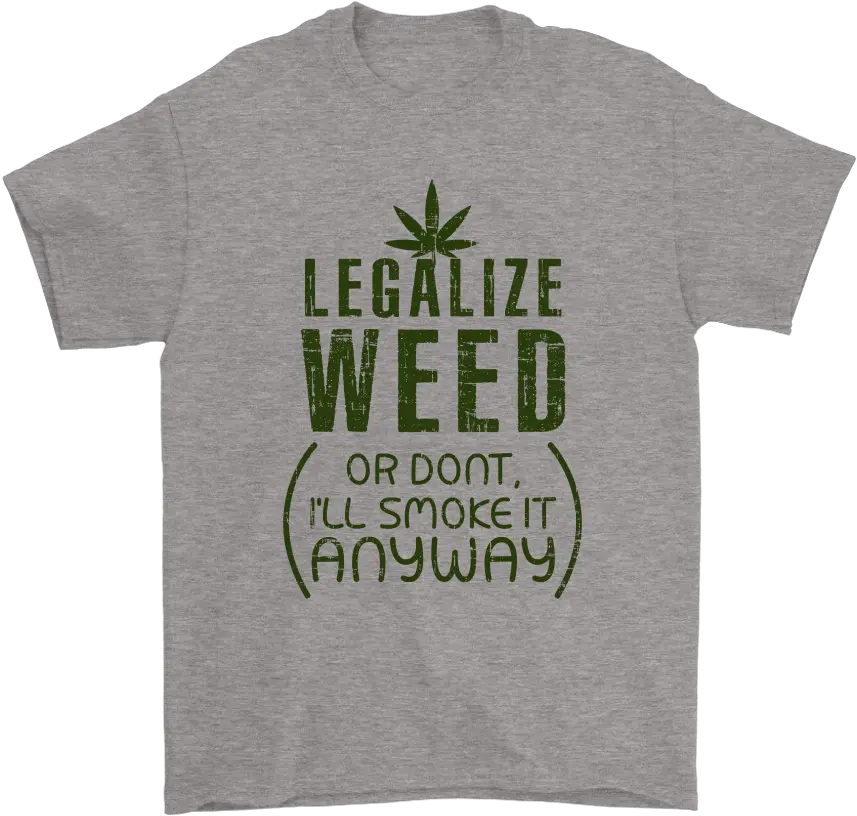  Legalize Weed Or Dont Iu0027ll Smoke It Anyway Shirts Tree Png Weed Smoke Png