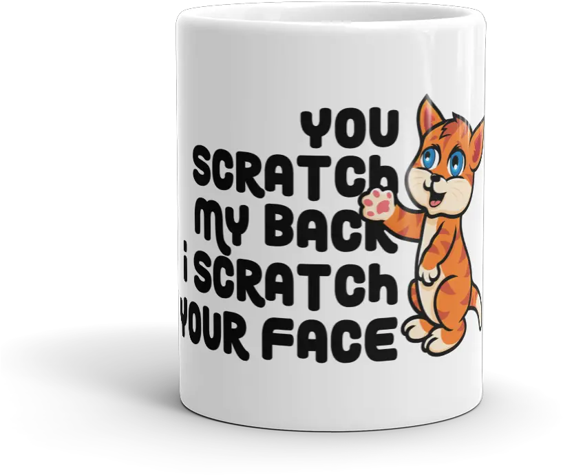  Scratch My Back I Your Face Mug Mug Png Tiger Scratch Png