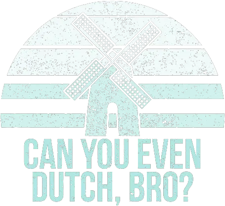  Funny Do You Dutch Bro Holland Michigan Pella Iowa Windmill Circle Png Dutch Windmill Icon