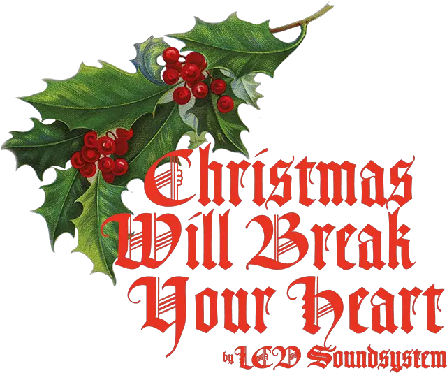  Stream Lcd Soundsystemu0027s New Christmas Song U201cchristmas Will Viburnum Png Holly Png