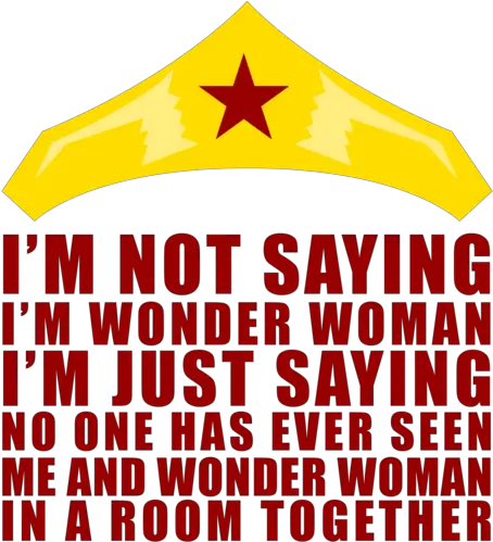  Iu0027m Not Saying Wonder Woman Just That No Me And Wonder Woman Png Wonder Woman Logo Png