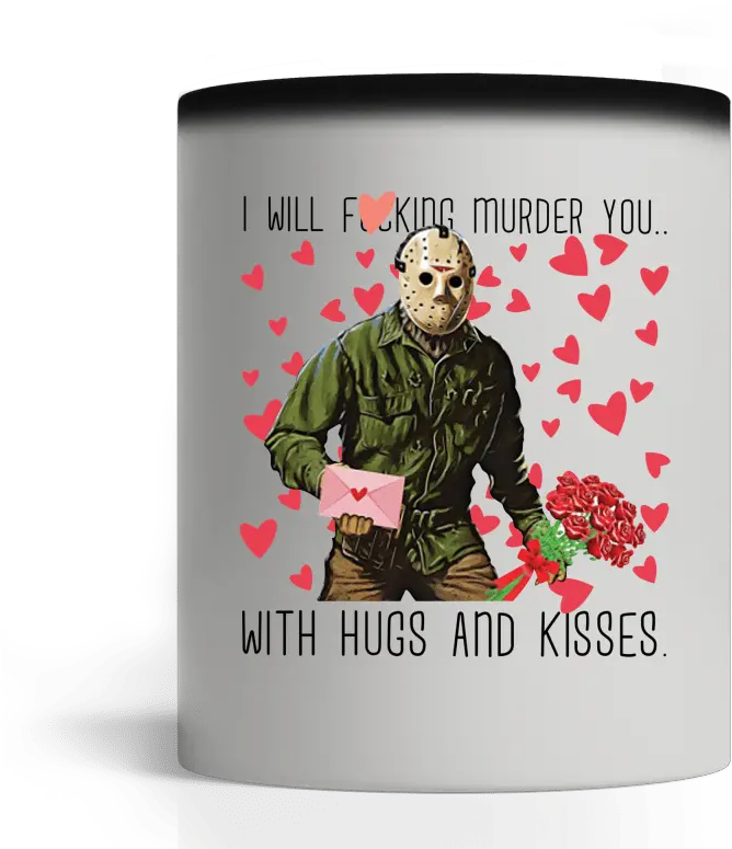  Special Shirt Jason Voorhees I Will Fucking Murder You With Murder You With Hugs Kisses Png Jason Voorhees Png