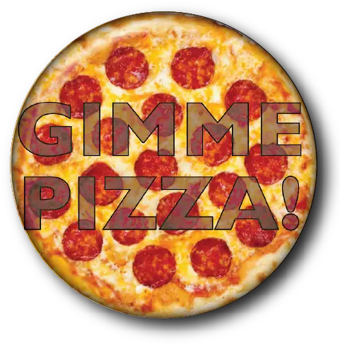  Gimme Pizza U2014 Custom Buttons Milwaukee Mke Buttons Png Pepperoni Pizza Png