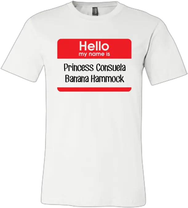  Hello My Name Is Consuela Banana Hammock Jersey T Shirt Arya In T Shirt Png Hello My Name Is Png