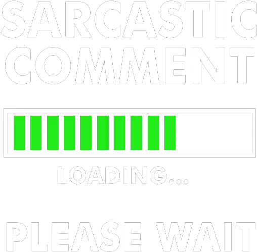  Funny Sarcasm Humor Provocative Sarcastic Gift Shower Horizontal Png Loading Bar Icon