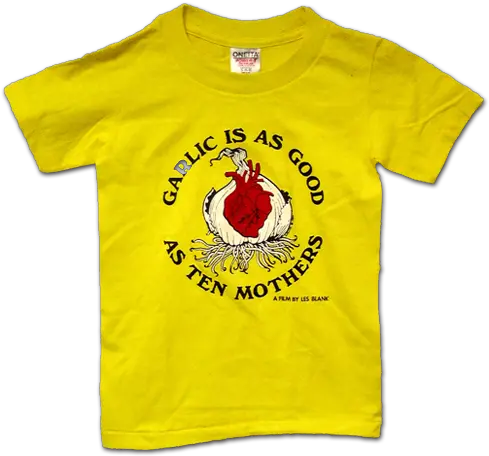  Garlic Is As Good Ten Mothers T Shirt U2013 Les Blank Films Child T Shirt Png Blank Tshirt Png