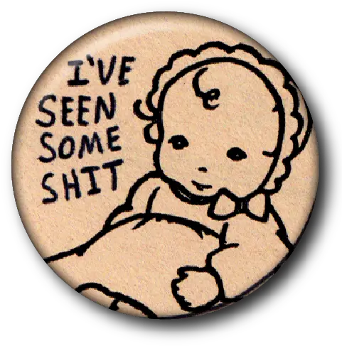  Ive Seen Some Shit Custom Buttons Cartoon Png Shit Png