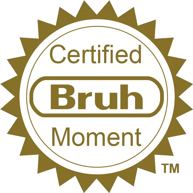  Invest Now For European Bruh Moments Certified Bruh Moment Transparent Png Bruh Png