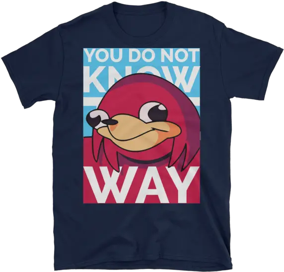  You Do Not Know The Way Ugandan Knuckles Design High Quality Tshirt Sold By Memeshirts By Skultik Fictional Character Png Ugandan Knuckles Png