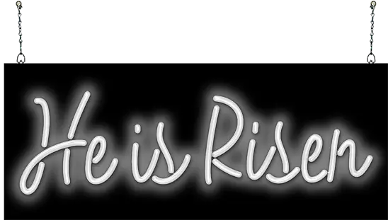  He Is Risen Neon Sign Horizontal Png He Is Risen Png