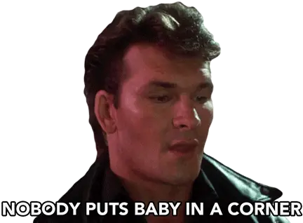  Nobody Puts Baby In A Corner Patrick Swayze Sticker Nobody Nobody Puts Baby In The Corner Gif Png Icon Patrick Swayze