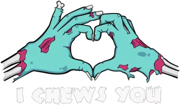  I Chews You Zombie Hands Love By Cosmicfrogstees Illustration Png Zombie Hands Png