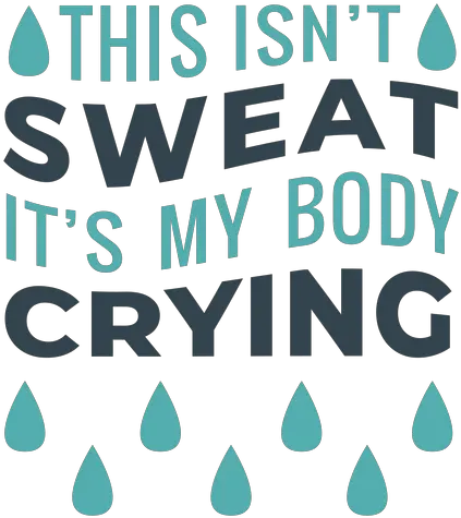  Sweat Is Body Crying Workout Phrase Dot Png Sweat Png