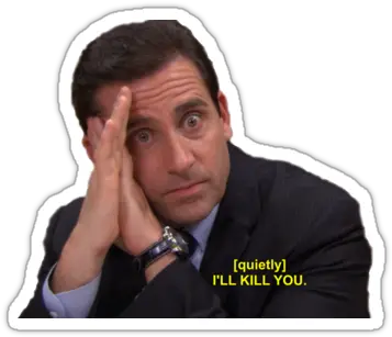  Ill Kill You Michael Scott Sticker Office I Ll Kill You Png Michael Scott Png