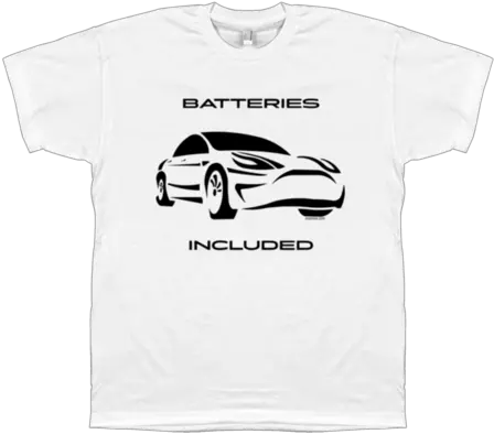  Batteries Included Adult Tee For Tesla Enthusiasts Png Tesla Model 3 Png